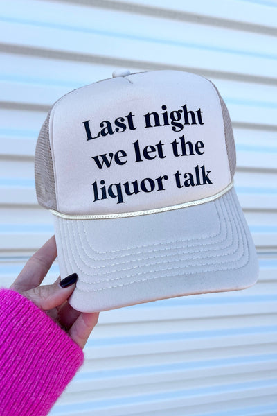 "Last Night We Let The Liquor Talk" Trucker Hat