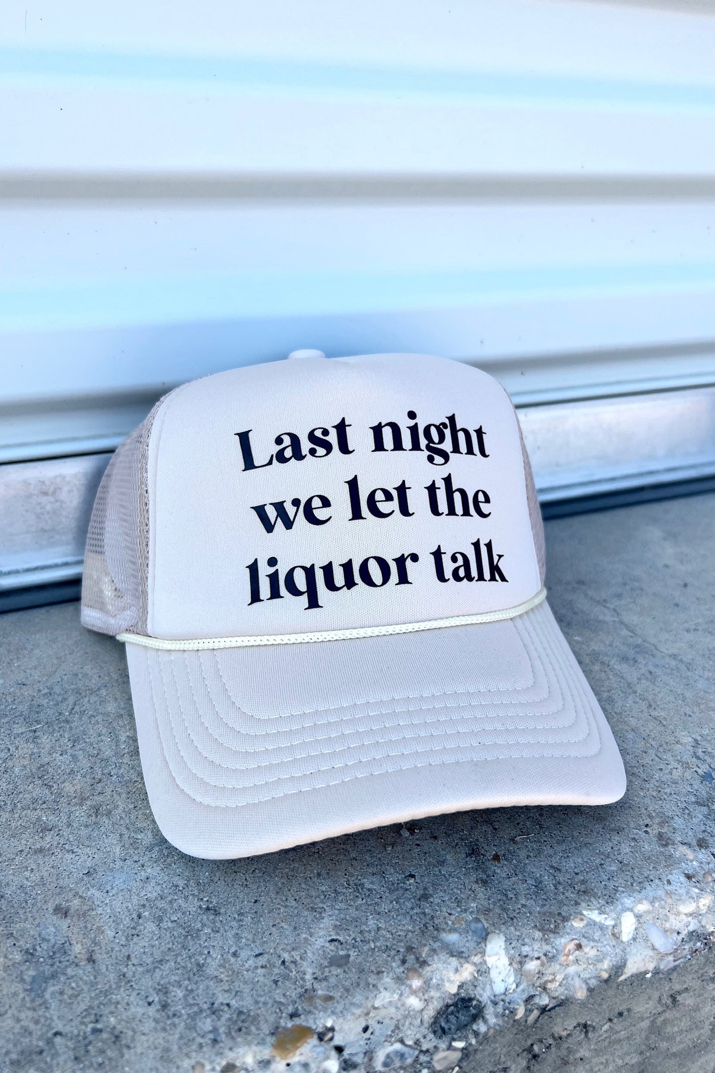 "Last Night We Let The Liquor Talk" Trucker Hat